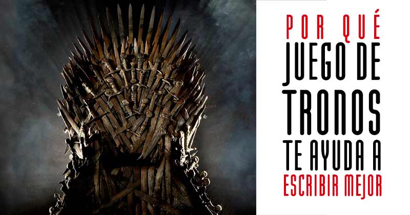 Juego de Tronos te ayuda a escribir mejor