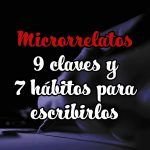Microrrelatos: 9 claves y 7 hábitos para escribirlos microrrelatos