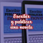 Escribir y publicar una novela. Ponte manos a la obra escribir y publicar una novela